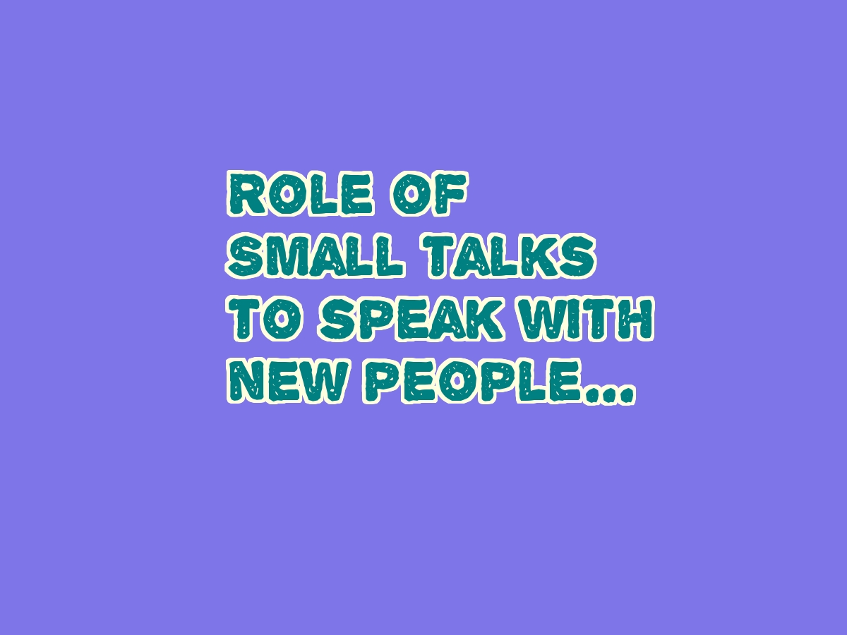 Role of Small Talks to speak with new people