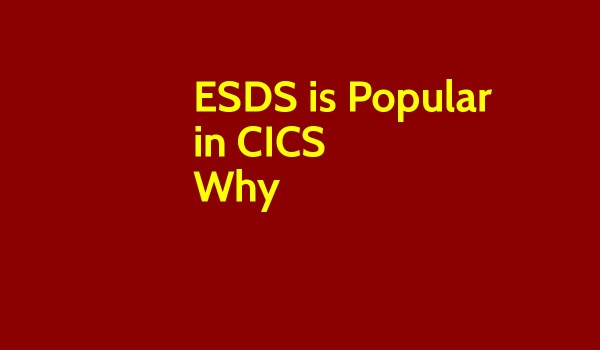 ESDS is Popular in CICS Why