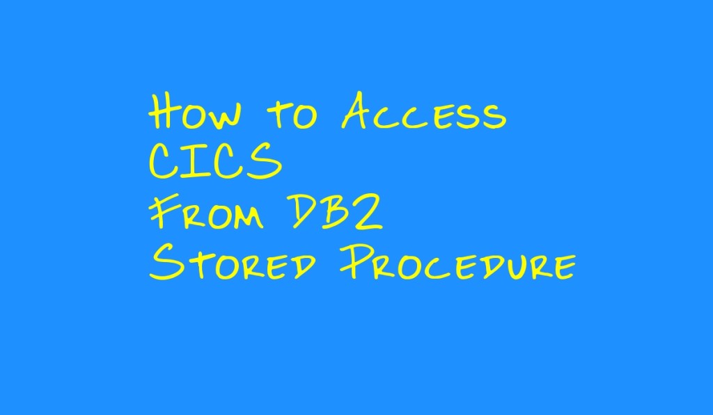 Here’s Logic to Access CICS from DB2 Stored&nbsp;Procedure