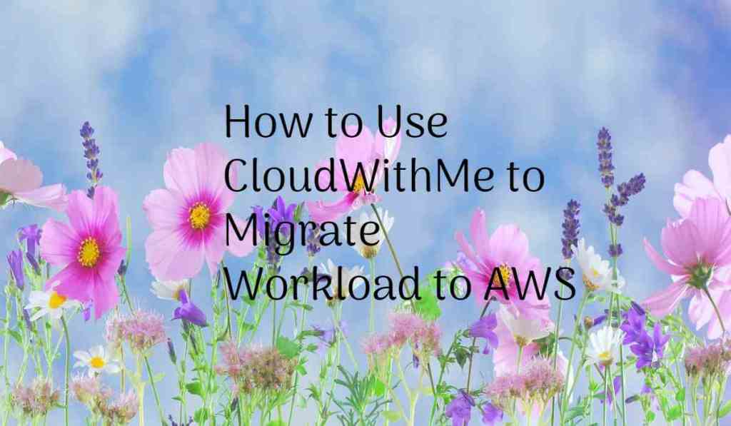 How to Use CloudWithMe to Migrate Apps to&nbsp;AWS