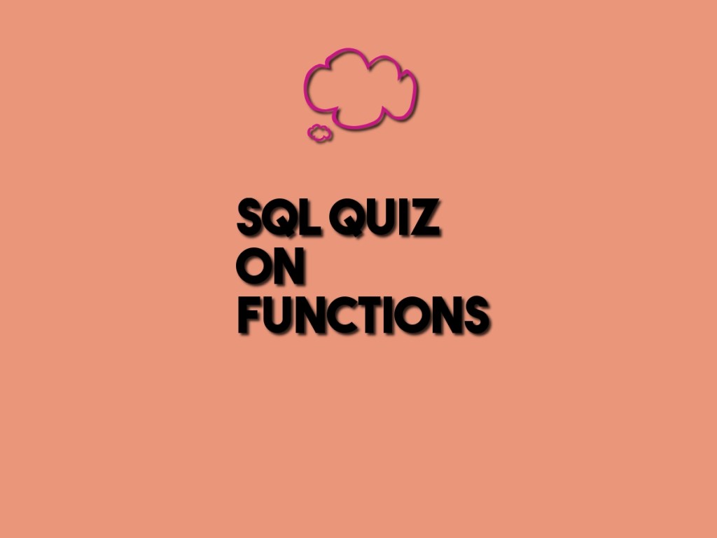 Here’s a Quiz on SQL&nbsp;Functions