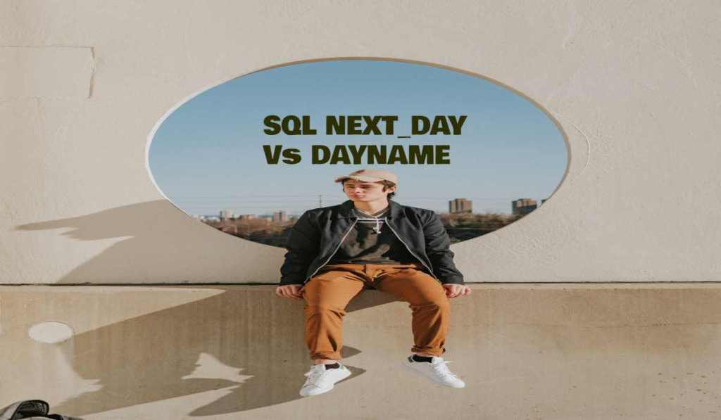 NEXT_DAY Vs DAYNAME Top SQL&nbsp;Examples