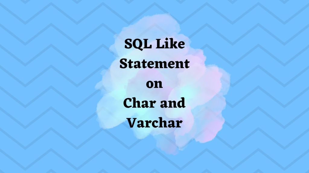 SQL Like Statement with CHAR and VARCHAR: Top&nbsp;Differences