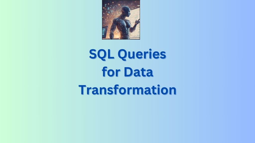 Top 10 SQL Queries for Efficient Data&nbsp;Transformation