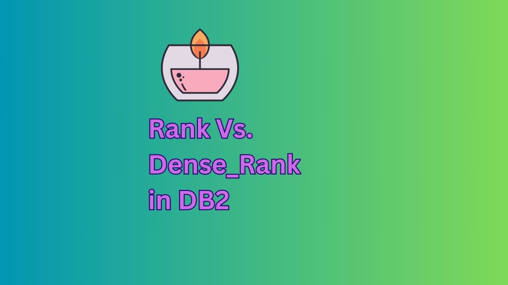 DB2 SQL — RANK Vs DENSE_RANK: Top&nbsp;Differences